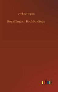 Title: Royal English Bookbindings, Author: Cyril Davenport