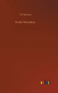 Title: Dodo Wonders, Author: E.F Benson