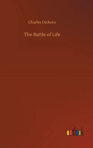 Title: The Battle of Life, Author: Charles Dickens