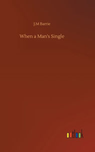 Title: When a Man's Single, Author: J.M Barrie