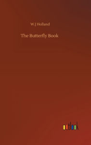 Title: The Butterfly Book, Author: W J Holland