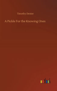 Title: A Pickle For the Knowing Ones, Author: Timothy Dexter