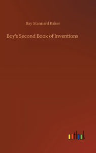Title: Boy's Second Book of Inventions, Author: Ray Stannard Baker