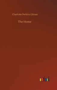 Title: The Home, Author: Charlotte Perkins Gilman