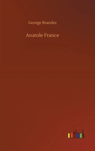Title: Anatole France, Author: George Brandes