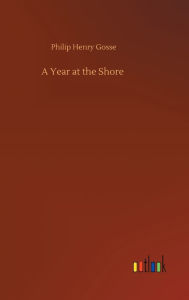 Title: A Year at the Shore, Author: Philip Henry Gosse