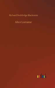 Title: Alice Lorraine, Author: R. D. Blackmore