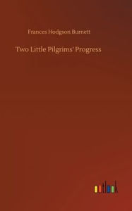 Title: Two Little Pilgrims' Progress, Author: Frances Hodgson Burnett