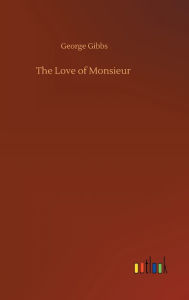 Title: The Love of Monsieur, Author: George Gibbs
