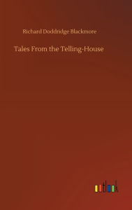 Title: Tales From the Telling-House, Author: R. D. Blackmore