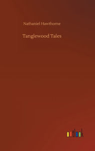 Title: Tanglewood Tales, Author: Nathaniel Hawthorne