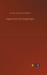 Title: Sagenbuch des Erzgebirges, Author: Dr. Joh. Aug. Ernst Köhler