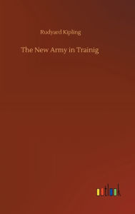 Title: The New Army in Trainig, Author: Rudyard Kipling