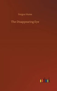 Title: The Disappearing Eye, Author: Fergus Hume