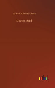 Title: Doctor Izard, Author: Anna Katharine Green