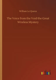 Title: The Voice from the Void the Great Wireless Mystery, Author: William Le Queux