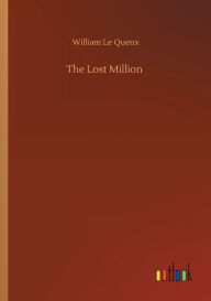 Title: The Lost Million, Author: William Le Queux