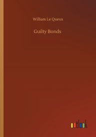 Title: Guilty Bonds, Author: William Le Queux