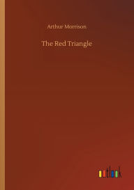 Title: The Red Triangle, Author: Arthur Morrison