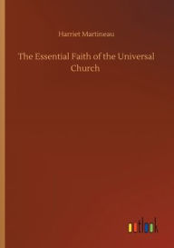 Title: The Essential Faith of the Universal Church, Author: Harriet Martineau