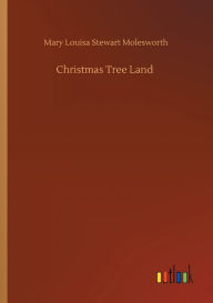 Title: Christmas Tree Land, Author: Mary Louisa Stewart Molesworth