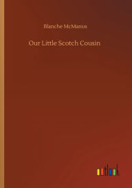 Title: Our Little Scotch Cousin, Author: Blanche McManus