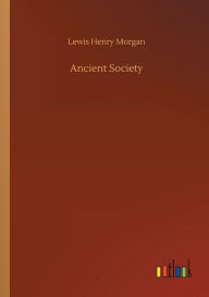 Title: Ancient Society, Author: Lewis Henry Morgan
