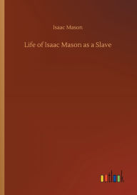 Title: Life of Isaac Mason as a Slave, Author: Isaac Mason