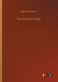 Title: Ten Acres Enough, Author: Edmund Morris