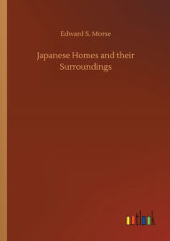 Title: Japanese Homes and their Surroundings, Author: Edward S. Morse