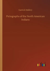 Title: Pictographs of the North American Indians, Author: Garrick Mallery
