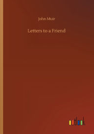 Title: Letters to a Friend, Author: John Muir