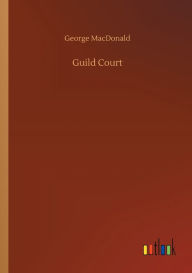 Title: Guild Court, Author: George MacDonald