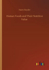 Title: Human Foods and Their Nutritive Value, Author: Harry Snyder