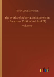 The Works of Robert Louis Stevenson - Swanston Edition Vol. 1 (of 25): Volume 1