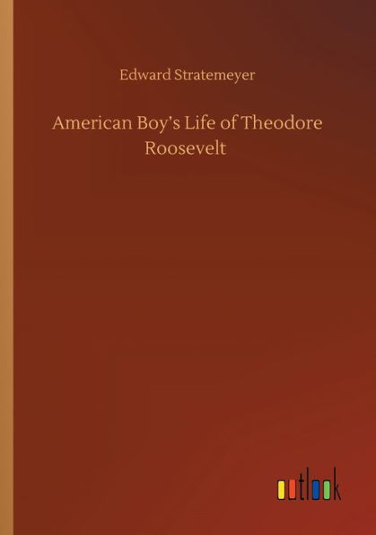 American Boy's Life of Theodore Roosevelt