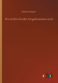 Title: Wo Gritlis Kinder hingekommen sind, Author: Johanna Spyri