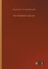Title: Her Mother's Secret, Author: Emma D. E. N. Southworth