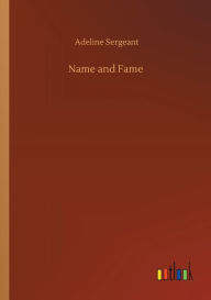 Title: Name and Fame, Author: Adeline Sergeant