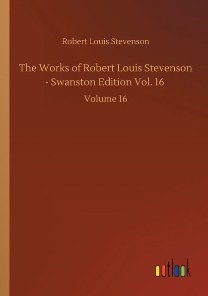 The Works of Robert Louis Stevenson - Swanston Edition Vol. 16: Volume 16