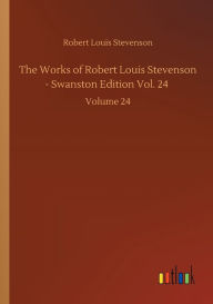 The Works of Robert Louis Stevenson - Swanston Edition Vol. 24: Volume 24