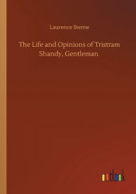 Title: The Life and Opinions of Tristram Shandy, Gentleman, Author: Laurence Sterne