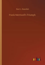 Title: Frank Merriwell's Triumph, Author: Burt L Standish