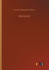 Title: Bannertail, Author: Ernest Thompson Seton