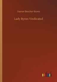 Title: Lady Byron Vindicated, Author: Harriet Beecher Stowe