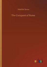 Title: The Conquest of Rome, Author: Matilde Serao