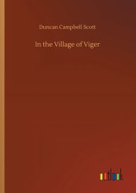 Title: In the Village of Viger, Author: Duncan Campbell Scott