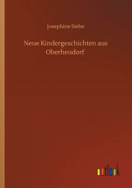Title: Neue Kindergeschichten aus Oberheudorf, Author: Josephine Siebe