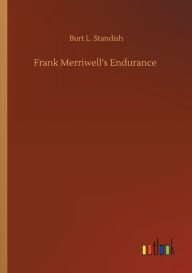 Title: Frank Merriwell's Endurance, Author: Burt L Standish