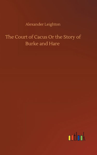 The Court of Cacus Or the Story of Burke and Hare